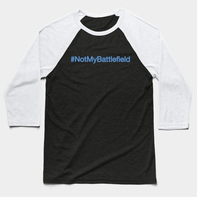 NotMyBattlefield Anti-Battlefield 5 Twitter Blue Baseball T-Shirt by Kings of Tee